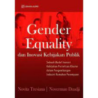 Gender equality dan inovasi kebijakan publik : sebuah model inovasi kebijakan perintisan klaster dalam pengembangan industri rumahan perempuan