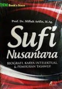 Sufi nusantara : biografi, karya intelektual, & pemikiran tasawuf