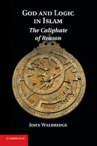 God and logic in Islam : the caliphate of reason