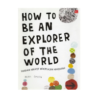 How to be an explorer of the world : panduan kreatif menjelajah kehidupan