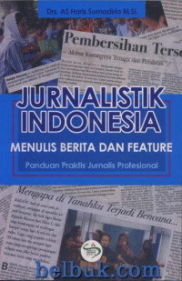 Jurnalistik Indonesia: menulis berita dan feature (panduan praktis jurnalis profesional)