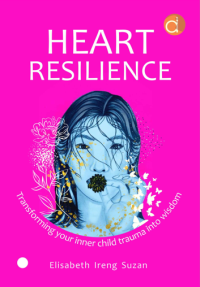 Heart resilience : transforming your inner child trauma into wisdom
