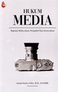 Hukum media : regulasi media dalam perspektif ilmu komunikasi