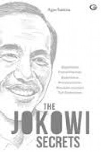 The Jokowi secrets : bagaimana kepemimpinan sederhana menyelesaikan masalah-masalah tak sederhana