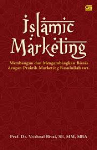 Islamic marketing : membangun dan mengembangkan bisnis dengan praktik marketing rasulullah saw.