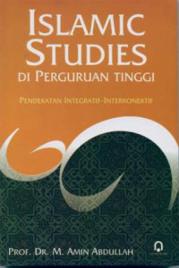 Islamic studies di perguruan tinggi : pendekatan integratif-interkonektif