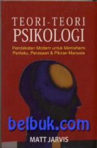 Teori-teori Psikologi: pendekatan modern untuk memahami perilaku,perasaan & pikiran manusia