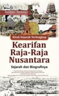 Kitab sejarah terlengkap kearifan raja-raja Nusantara : sejarah dan biografinya
