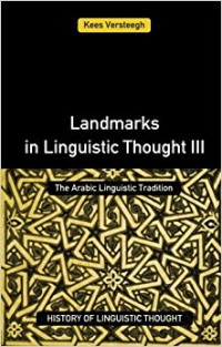 Landmarks in linguistic thought III: the arabic linguistic tradition