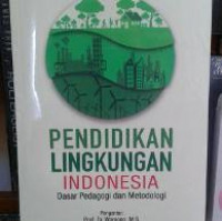 Pendidikan lingkungan Indonesia: dasar pedagogi dan metodologi