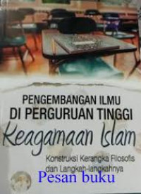 Image of Pengembangan ilmu di perguruan tinggi keagamaan islam : konstruksi kerangka filosofis dan langkah-langkahnya
