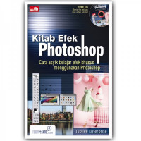 Kitab efek photoshop : cara asyik belajar efek khusus menggunakan photoshop