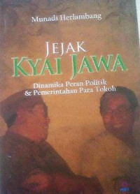 Jejak kyai Jawa : dinamika peran politik dan pemerintahan para tokoh