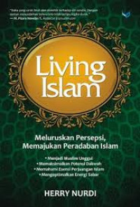 Living Islam : meluruskan persepsi, memajukan peradaban Islam