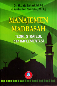 Manajemen madrasah : teori, strategi, dan implementasi