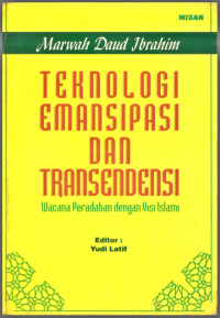 Teknologi, emansipasi, dan transendensi : wacana peradaban dengan visi Islam