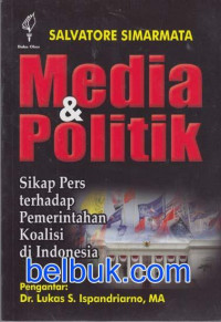 Image of Media dan politik : sikap pers terhadap pemerintahan koalisi di Indonesia