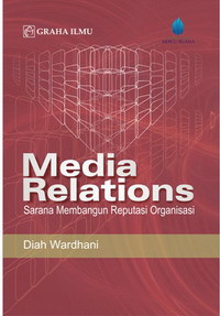 Media relations : sarana membangun reputasi organisasi