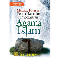 Metode khusus pendidikan dan pembelajaran agama Islam : dilengkapi dengan panduan praktis