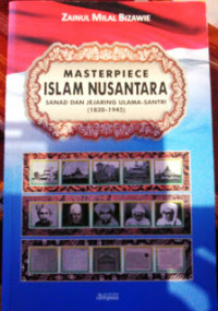 Masterpiece islam nusantara: sanad dan jejaring ulama-santri (1830-1945)