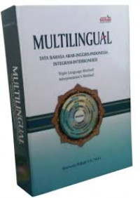 Multilingual : tata bahasa Arab-Inggris-Indonesia integrasi-interkoneksi : triple language method, interpretation's methode