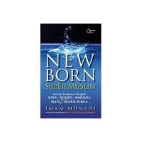 New born super muslim : strategi terdahsyat menjadi kaya-sukses-bahagia mati, insya Allah masuk surga