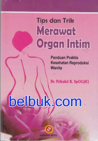 Tips dan trik merawat organ intim: panduan praktis kesehatan reproduksi wanita