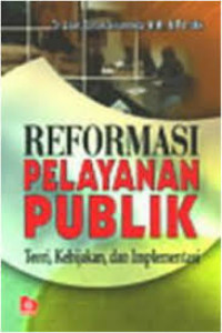 Reformasi pelayanan publik : teori, kebijakan, dan implementasi