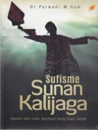 Sufisme Sunan Kalijaga: ajaran dan laku spiritual sang guru sejati