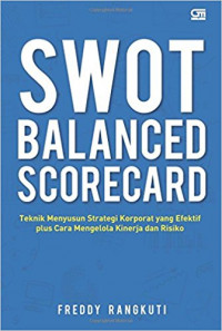 SWOT balanced scorecard: teknik menyususn strategi korporat yang efektif plus cara mengelola kinerja dan risiko