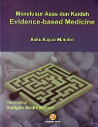 Menelusur asas dan kaidah evidence-based medicine: Buku kajian mandiri