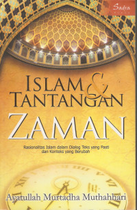 Islam dan tantangan zaman : rasionalitas Islam dalam dialog teks yang pasti dan konteks yang berubah