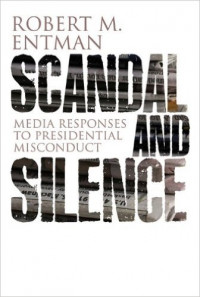 Scandal and silence: media responses to presidential misconduct