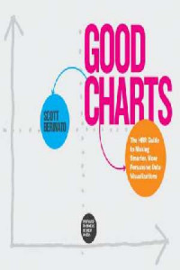 Good charts : the HBR guide to making smarter, more persuasive data visualizations