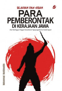 Sejarah dan kisah para pemberontak di kerajaan Jawa : dari Kalingga hingga Kasultanan Ngayogyakarta Hadiningrat