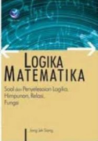Logika matematika: soal dan penyelesaian logika, himpunan, relasi, fungsi