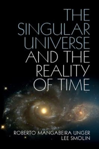 The singular universe and the reality of time : aproposal in natural philosophy