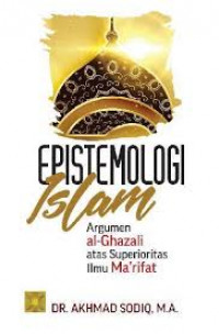 Image of Epistemologi islam : argumen al-Ghazali atas superioritas ilmu Ma'rifat