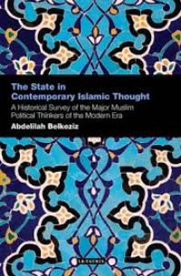 The state in contemporary Islamic thought : a historical survey of the major muslim political thinkers of the modern era