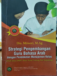 Strategi pengembangan guru Bahasa Arab dengan pendekatan manajemen kelas : studi pada SMPIT Bina Amal Gunung Pati Semarang