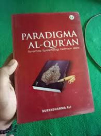 Paradigma Al-Quran : reformasi epistemologi keilmuan Islam