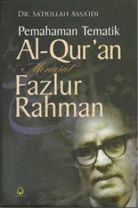 Pemahaman tematik Al-Qur'an menurut Fazlur Rahman
