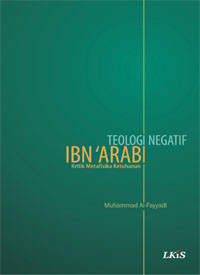Teologi negatif Ibn 'Arabi : kritik metafisika Ketuhanan