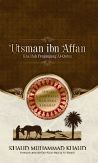 'Utsman ibn 'Affan : khalifah penjunjung Al-Qur'an