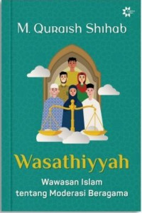 Wasathiyyah : wawasan islam tentang moderasi beragama